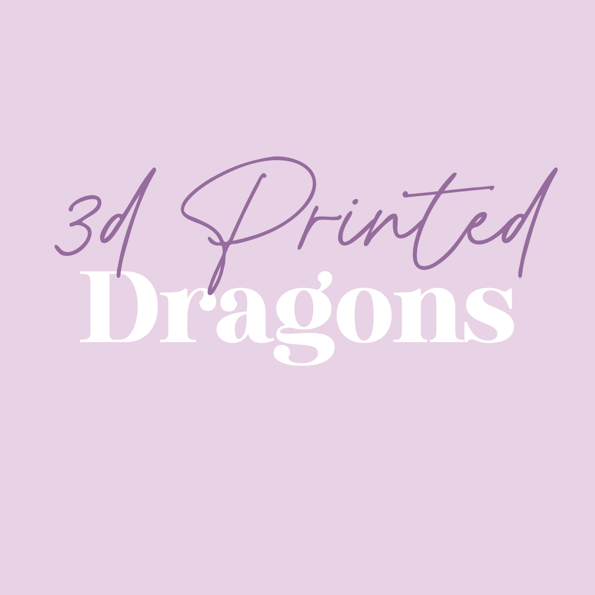 3D Printed Dragons