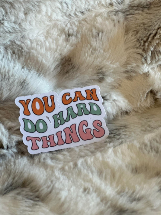 You Can Do Hard Things Sticker