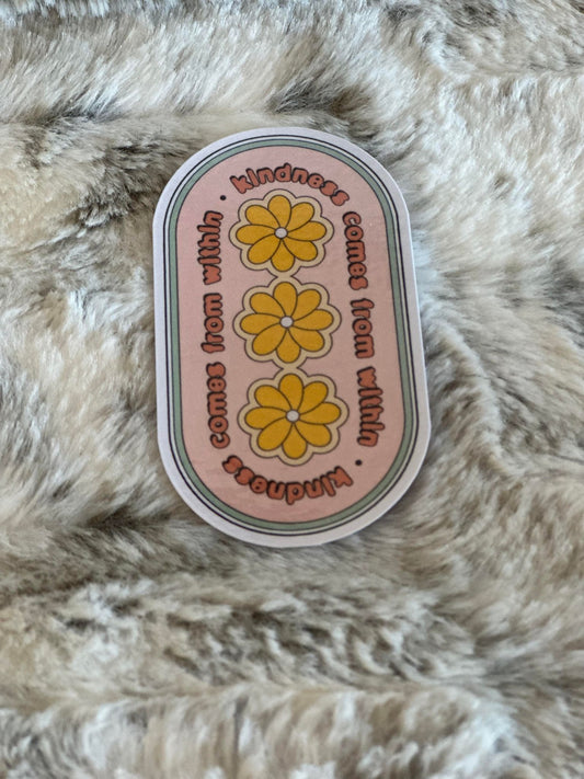 Kindness Comes from Within Sticker